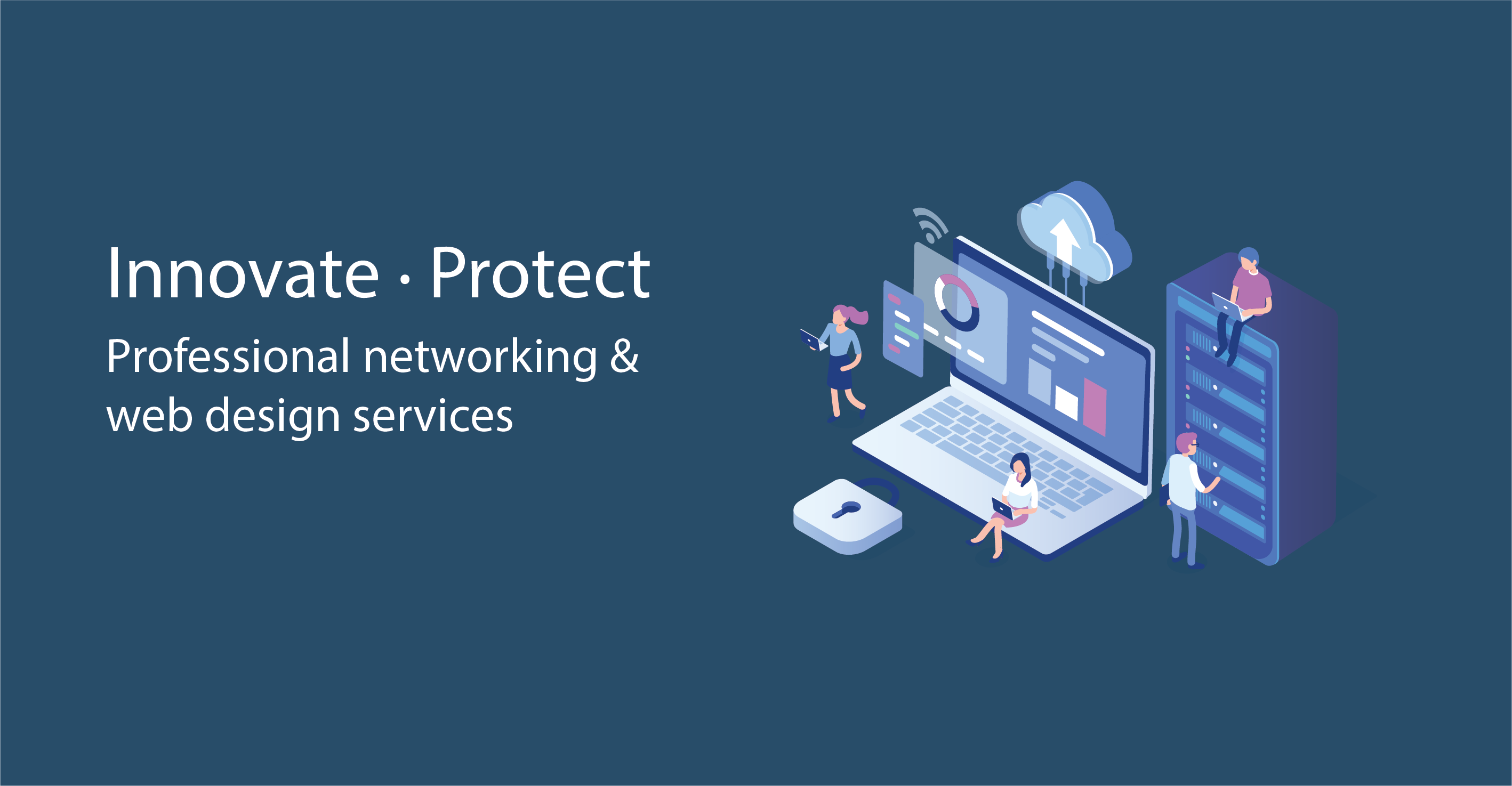 Image of computer and network security with the heading 'Innovate • Protect. Professional networking &
web design services'.